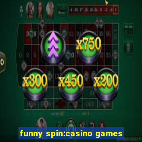 funny spin:casino games